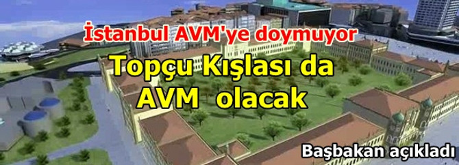 Topçu Kışlası AVM olacak