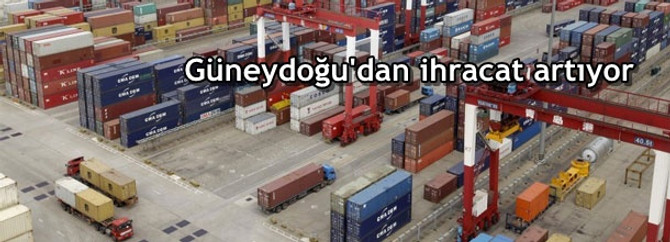 Güneydoğu'dan ihracat artıyor