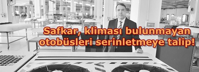 Safkar, kliması bulunmayan otobüsleri serinletmeye talip!