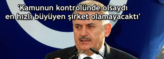 Kamunun kontrolünde olsaydı en hızlı büyüyen şirket olamayacaktı