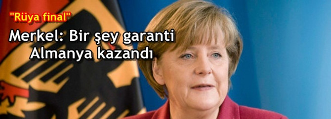 Merkel: Bir şey garanti, Almanya kazandı