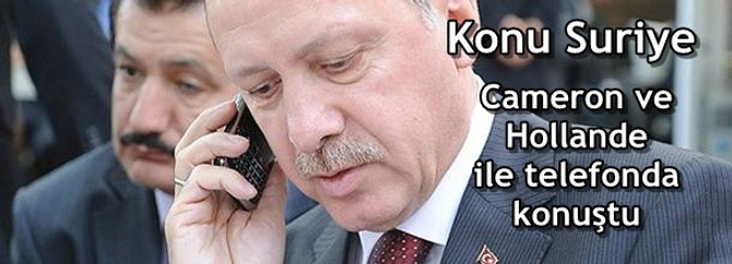 Erdoğan, Cameron ve Hollande ile Suriye'yi konuştu