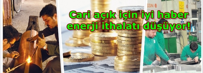 Cari açık için iyi haber enerji ithalatı düşüyor!