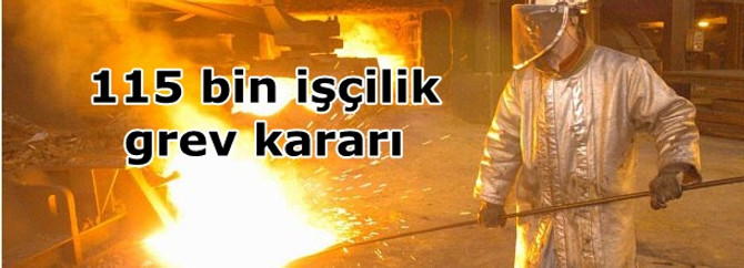 115 bin işçi için grev kararı alındı