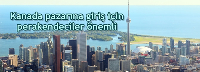 Kanada pazarına giriş için perakendeciler önemli