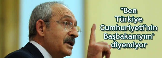 "Ben Türkiye Cumhuriyeti'nin Başbakanıyım' diyemiyor