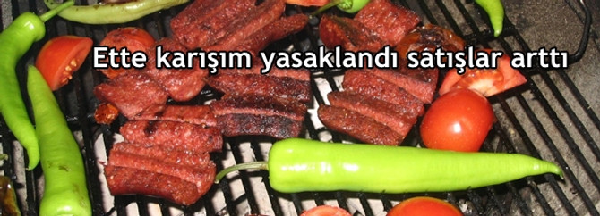 Ette karışım yasaklandı satışlar arttı