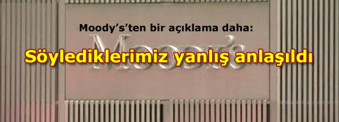 Moody's: Söylediklerimiz yanlış anlaşıldı
