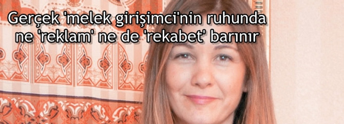 Gerçek 'melek girişimci'nin ruhunda ne 'reklam' ne de 'rekabet' barınır