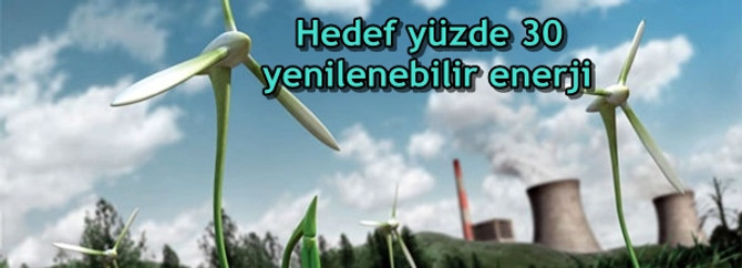 2023'de hedef yüzde 30 yenilenebilir enerji