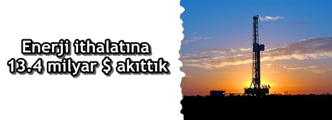 Türkiye enerji ithalatına 13.4 milyar dolar akıttı