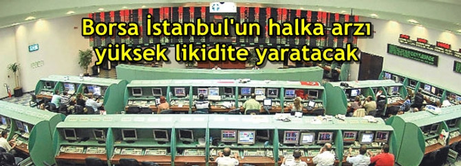 "Borsa İstanbul'un halka arzı yüksek likidite yaratacak"