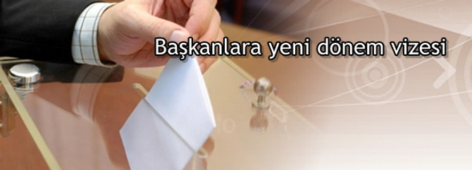 Başkanlara yeni dönem vizesi