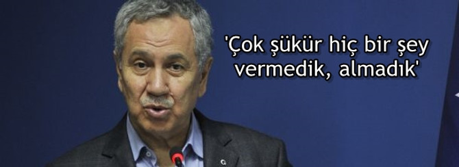 'Çok şükür hiç bir şey vermedik, almadık'
