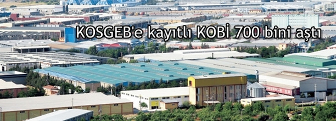 KOSGEB'e kayıtlı KOBİ 700 bini aştı