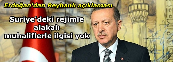 Erdoğan'dan Reyhanlı açıklaması