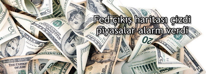 Fed çıkış haritası çizdi piyasalar alarm verdi