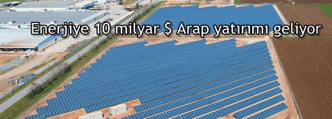 Enerjiye 10 milyar $ Arap yatırımı geliyor