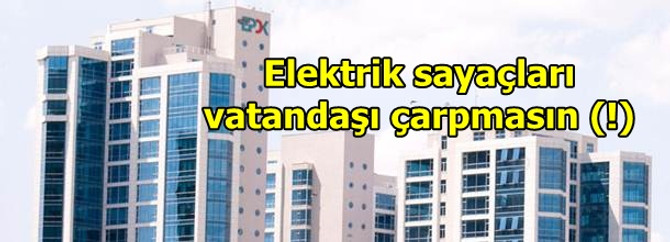 Elektrik sayacı vatandaşı çarpmasın