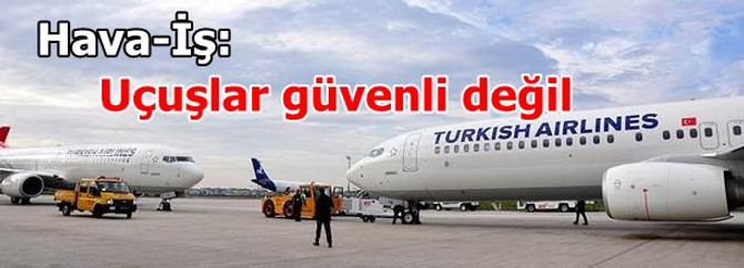 Uçuşlar güvenli değil