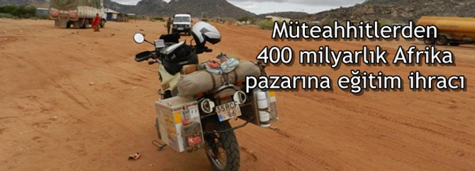 Müteahhitlerden 400 milyarlık Afrika pazarına eğitim ihracı