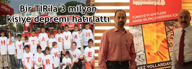 Bir TIR'la 3 milyon kişiye depremi hatırlattı