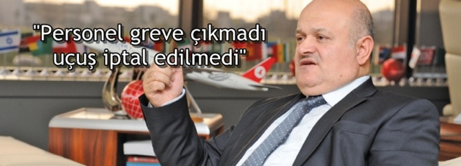 "Personel greve çıkmadı, uçuş iptal edilmedi"