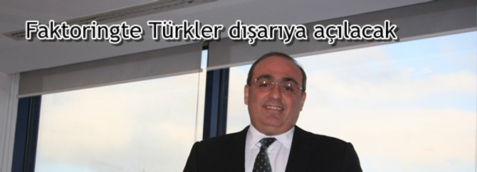 Faktoringte Türkler dışarıya açılacak