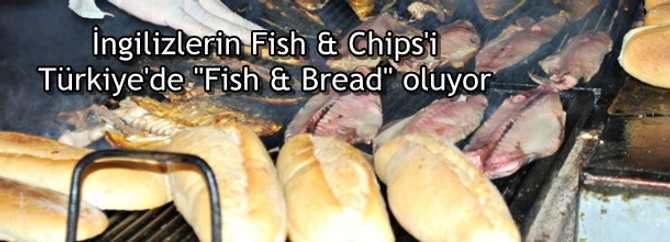 İngilizlerin Fish & Chips’i Türkiye’de”Fish & Bread” oluyor