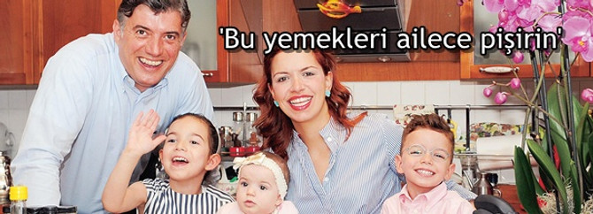 'Bu yemekleri ailece pişirin'