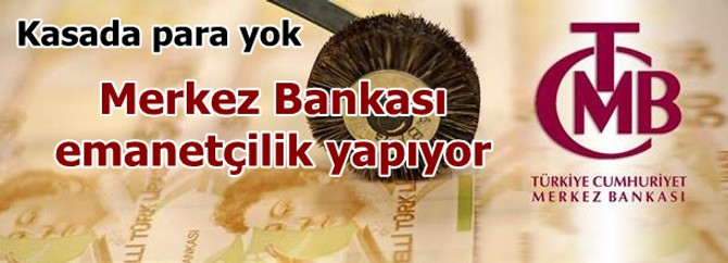 Merkez Bankası emanetçilik yapıyor