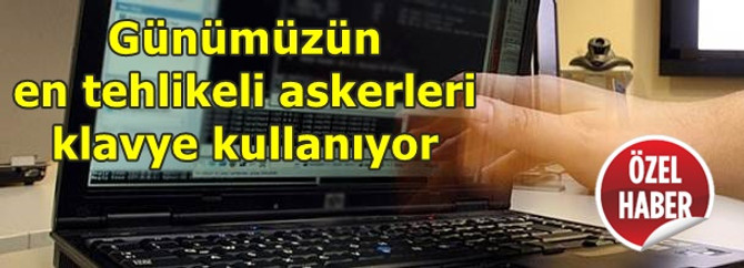 Günümüzün en tehlikeli askerleri siber savaşçılar
