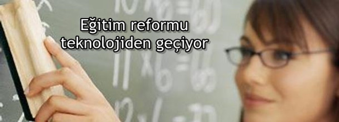Eğitim reformu teknolojiden geçiyor