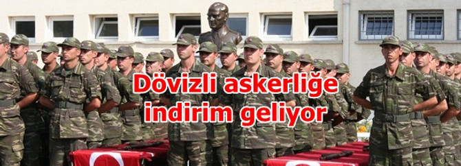 Dövizli askerliğe indirim geliyor
