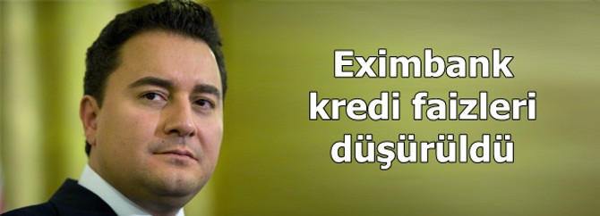 Eximbank kredi faizleri düşürüldü
