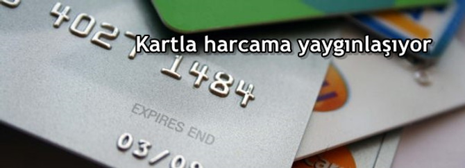 Kartla harcama yaygınlaşıyor