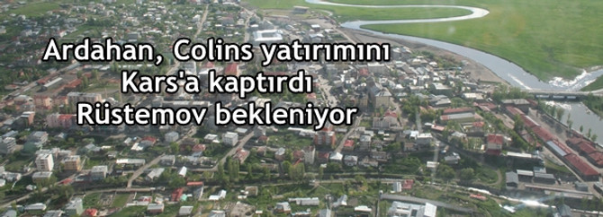 Ardahan, Colins yatırımını Kars’a kaptırdı, Rüstemov bekleniyor