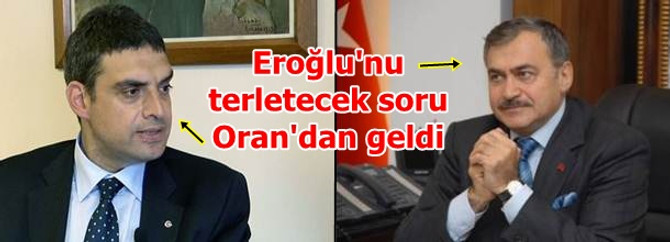 Eroğlu'nu terletecek soru Oran'dan geldi
