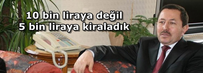 "10 değil, 5 bin liraya kiraladık"