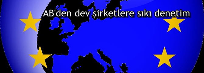 AB'den dev şirketlere sıkı denetim