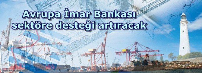 Avrupa İmar Bankası sektöre desteği artıracak