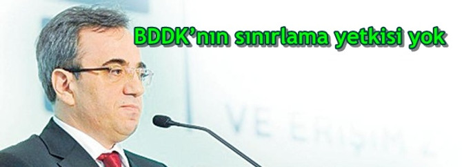 BDDK’nın sınırlama yetkisi yok