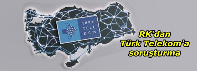 RK'dan Türk Telekom'a soruşturma
