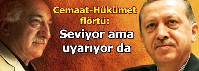 Gülen Başbakan'ı hem seviyor hem uyarıyor
