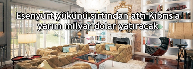 Esenyurt yükünü sırtından attı Kıbrıs’a yarım milyar $ yatıracak
