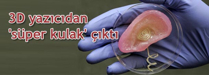 3D yazıcıdan, 'süper kulak' çıktı