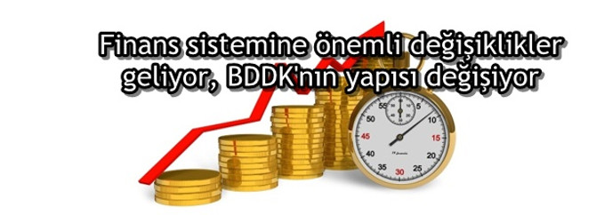 Finans sistemine önemli değişiklikler geliyor, BDDK'nın yapısı değişiyor