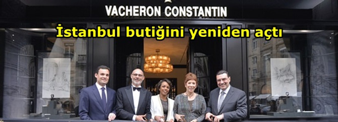 Vacheron Constantin, İstanbul butiğini yeniden açtı