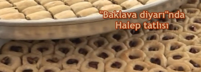 "Baklava diyarı"nda Halep tatlısı satıyorlar