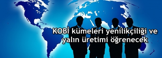 KOBİ kümeleri yenilikçiliği ve yalın üretimi öğrenecek